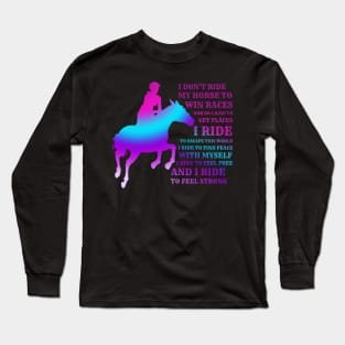 I Don't Ride My Horse To Win Races Long Sleeve T-Shirt